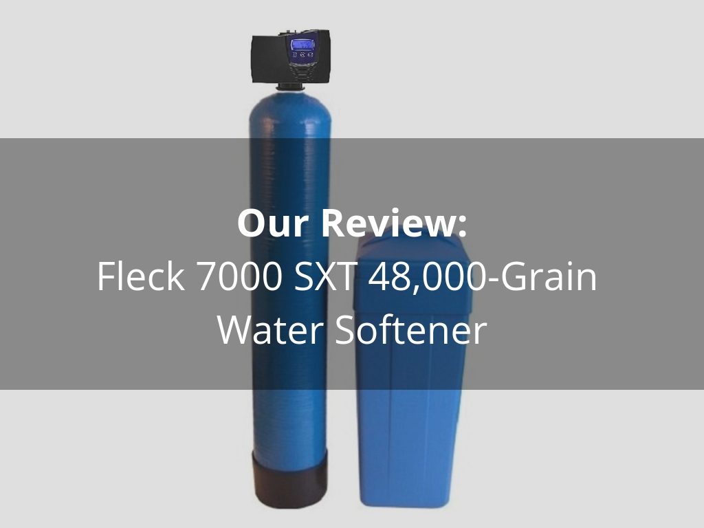 Fleck 7000 SXT (94FL-7000S) Meter 48,000-Grain Water Softener Review